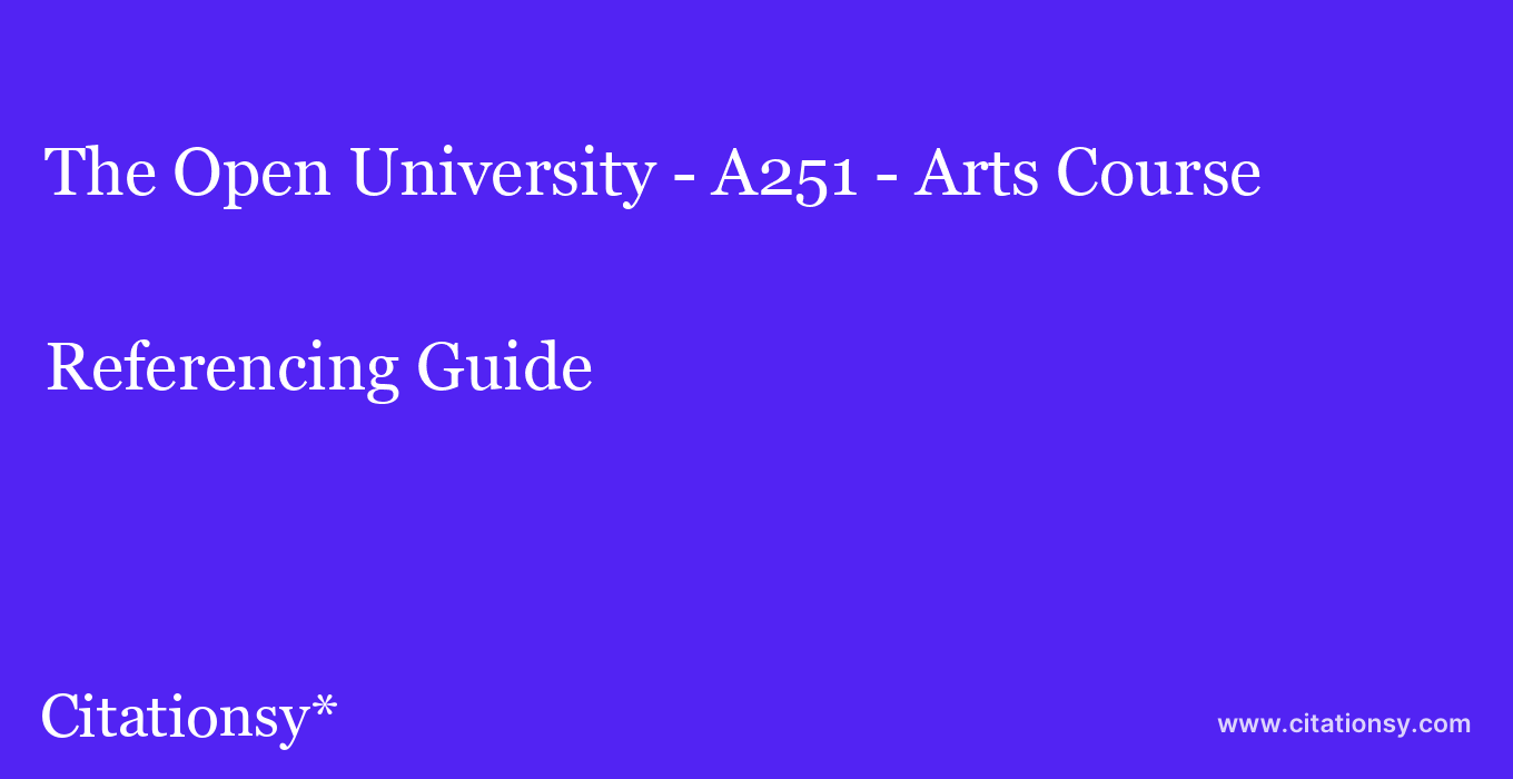 cite The Open University - A251 - Arts Course  — Referencing Guide